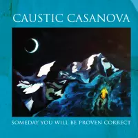 [Someday You Will Be Proven Correct by Caustic Casanova]