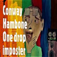 [One Drop Imposter by Conway Hambone]