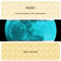 [WEST - Nocturnal Music in Five Movements by DAC Crowell]