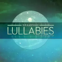 Lullabies for the Apocalypse by DP Kaufman