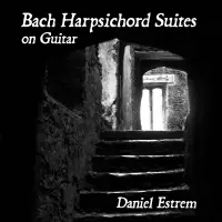 Bach Harpsichord Suites on Guitar by Daniel Estrem