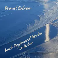 Bach Keyboard Works on Guitar by Daniel Estrem