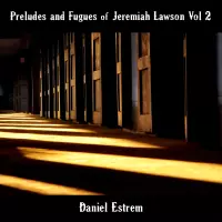 Jeremiah Lawson Vol 2 Preludes and Fugues by Daniel Estrem