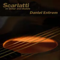 Scarlatti on Guitar and Ukulele by Daniel Estrem