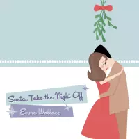 [Santa Take the Night Off by Emma Wallace]