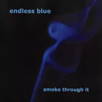[Smoke Through It by Endless Blue]