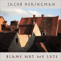 [Blame Not My Lute by Jacob Heringman]