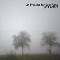 24 Preludes for Solo Piano by Jan Hanford