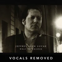 [What We Whisper (vocals removed) by Jeffrey Luck Lucas]