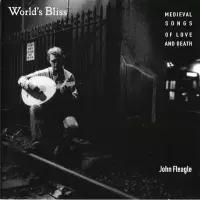 Worlds Bliss - Medieval Songs of Love and Death by John Fleagle