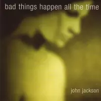 [Bad Things Happen All The Time by John Jackson]