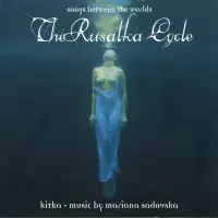 The Rusalka Cycle - Songs Between Worlds by Kitka