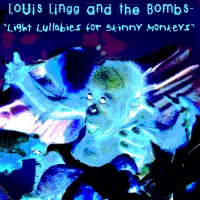 [Light Lullabies for Skinny Monkeys by Louis Lingg and the Bombs]