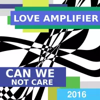 Can We Not Care by Love Amplifier
