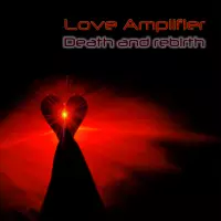 Death and Rebirth by Love Amplifier