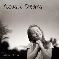 Acoustic Dreams by Manuel Ochoa