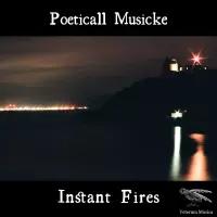 Instant Fires by Poeticall Musicke