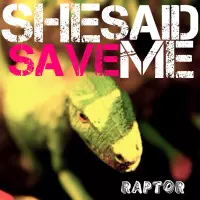 Raptor by SHE SAID SAVE ME