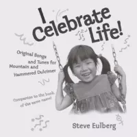 I Celebrate Life! by Steve Eulberg