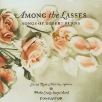 Among the Lasses, songs of Robert Burns (1759-1796) by Susan Rode Morris