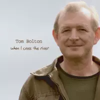 [When I Cross The River by Tom Bolton]