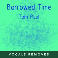 [Borrowed Time (vocals removed) by Tom Paul]