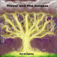 There Was Lightning by Trevor and the Joneses
