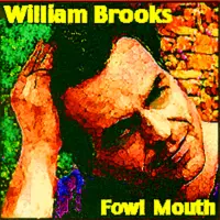[Fowl Mouth by William Brooks]