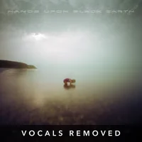 [Translucent (vocals removed) by hands upon black earth]